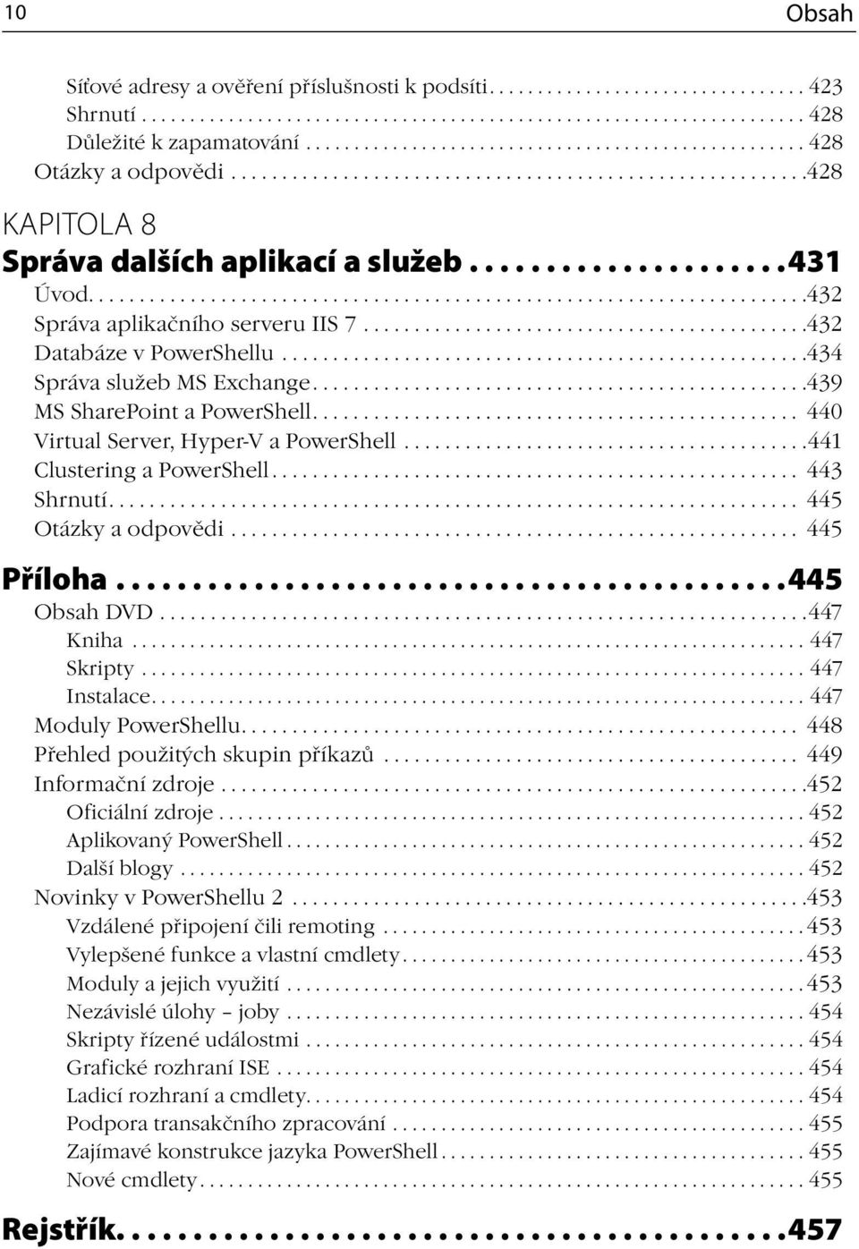 ......................................................................432 Správa aplikačního serveru IIS 7............................................432 Databáze v PowerShellu.