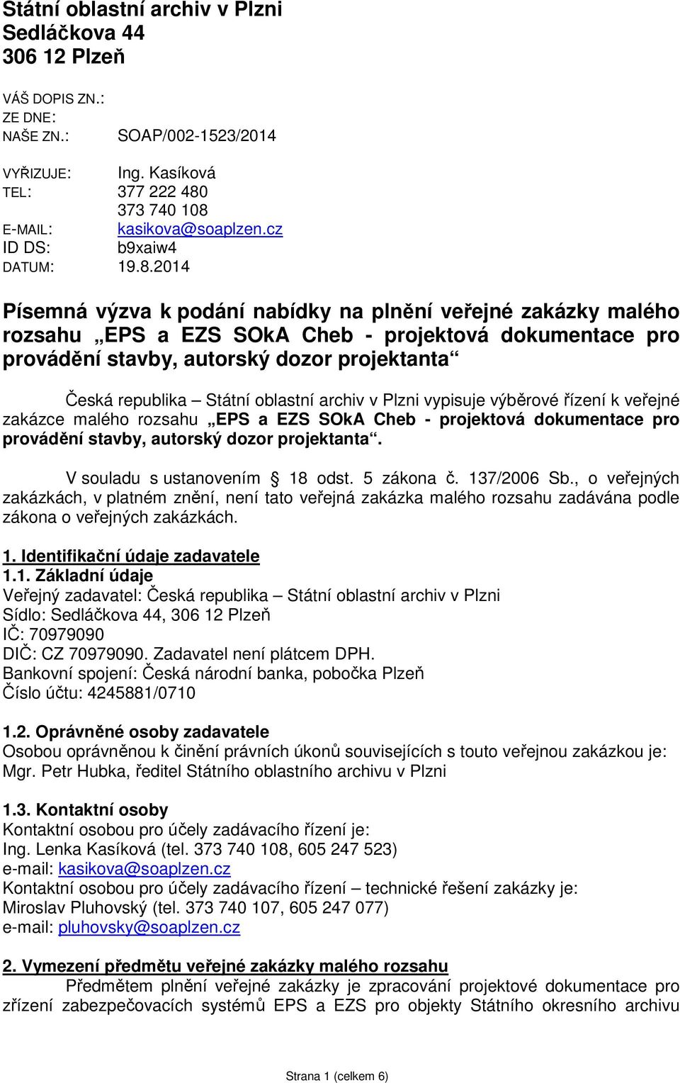 2014 Písemná výzva k podání nabídky na plnění veřejné zakázky malého rozsahu EPS a EZS SOkA Cheb - projektová dokumentace pro provádění stavby, autorský dozor projektanta Česká republika Státní