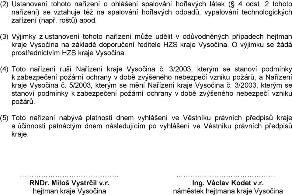 O výjimku se žádá prostřednictvím HZS kraje Vysočina. (4) Toto nařízení ruší Nařízení kraje Vysočina č.