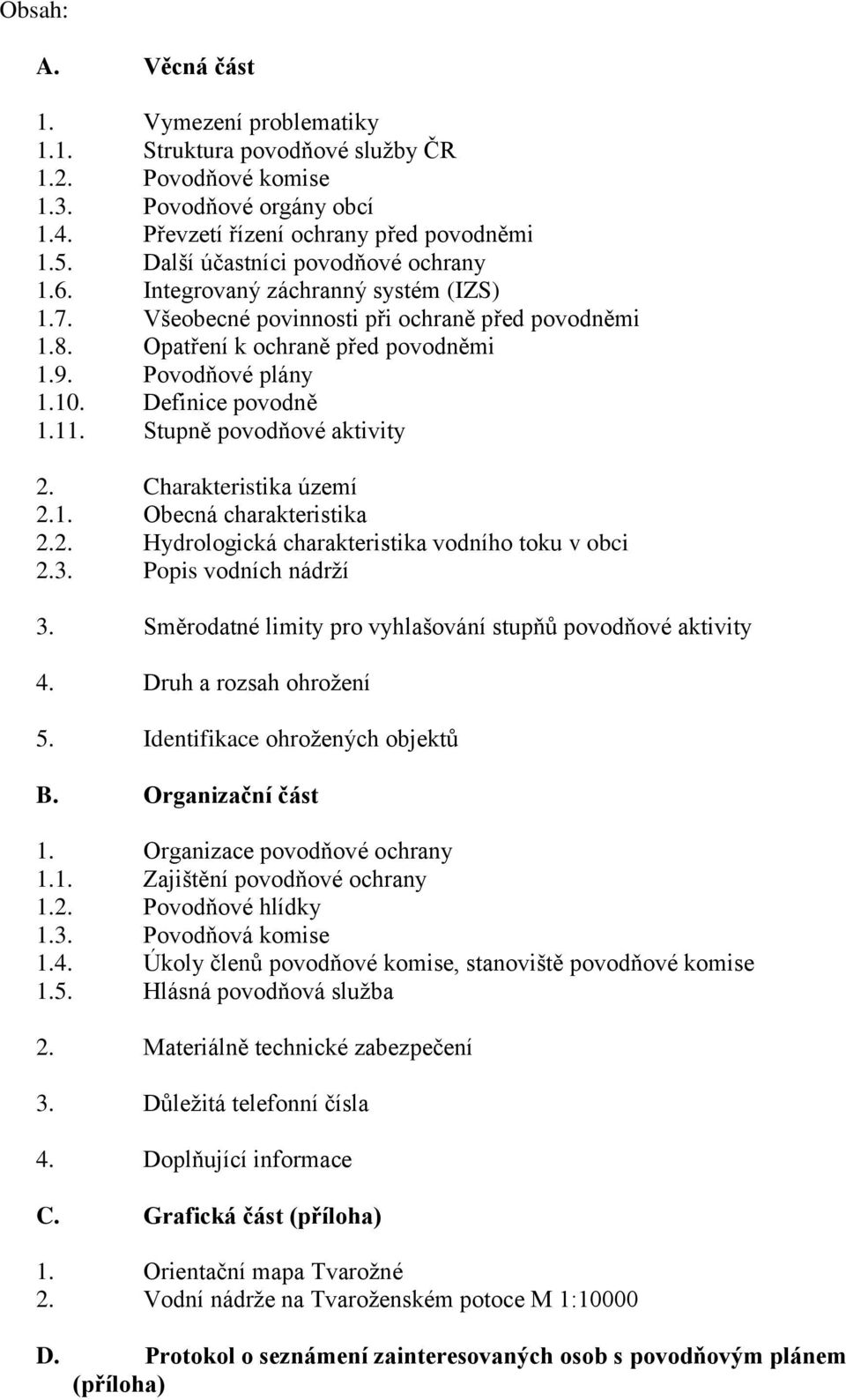 Definice povodně 1.11. Stupně povodňové aktivity 2. Charakteristika území 2.1. Obecná charakteristika 2.2. Hydrologická charakteristika vodního toku v obci 2.3. Popis vodních nádrží 3.