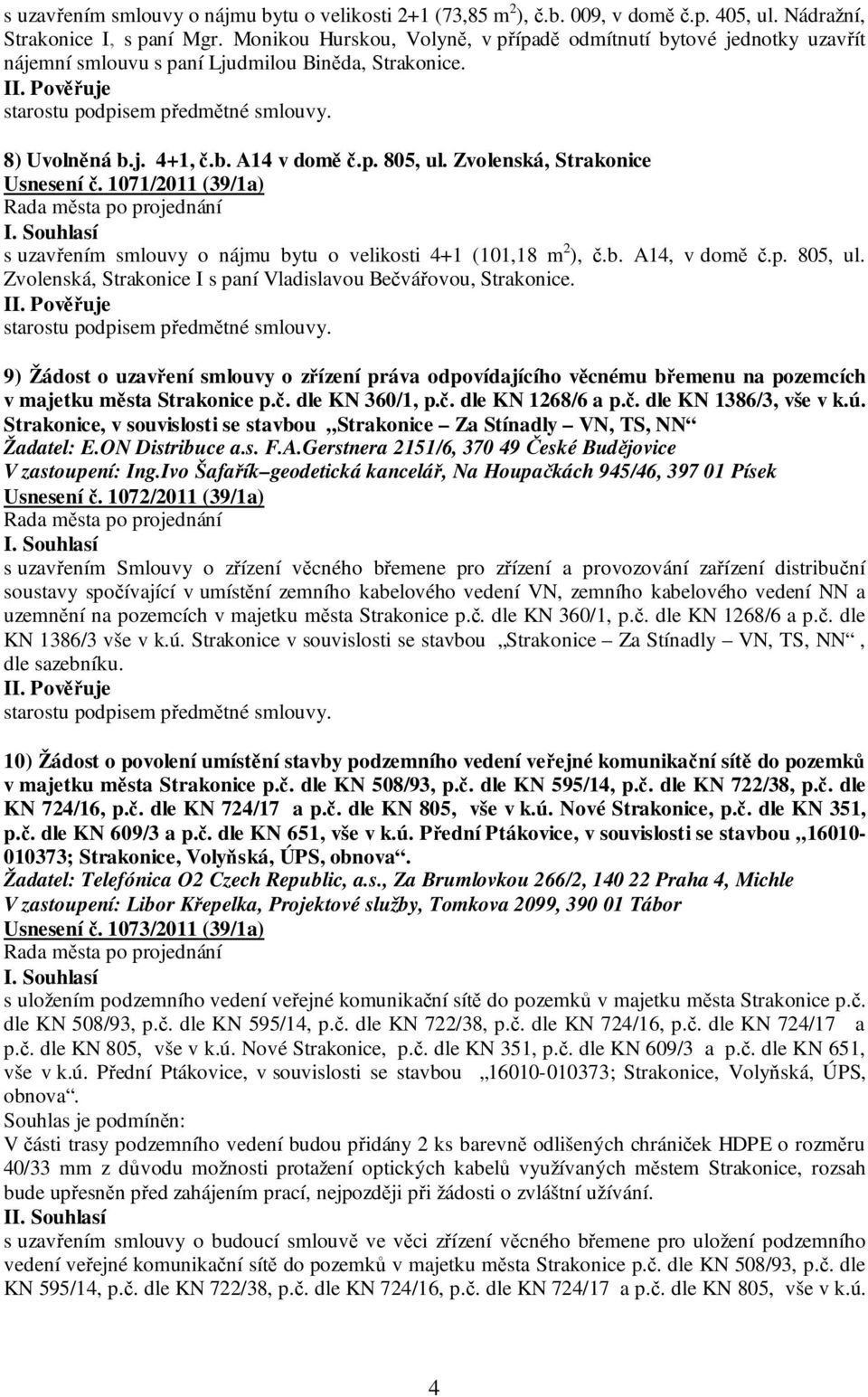 Zvolenská, Strakonice Usnesení č. 1071/2011 (39/1a) s uzavřením smlouvy o nájmu bytu o velikosti 4+1 (101,18 m 2 ), č.b. A14, v domě č.p. 805, ul.