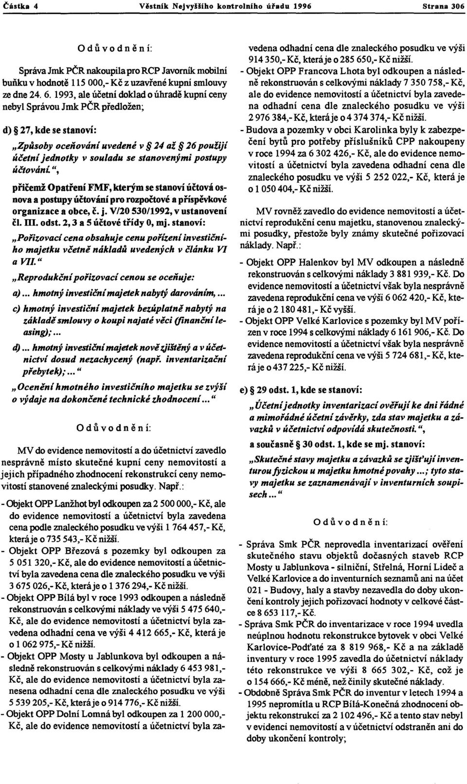 SprávaJmk PČRnakoupilapro RCP Javorníkmobilní buňku v hodnotě 115 000,- Kč z uzavřené kupní smlouvy re dne 24.6.