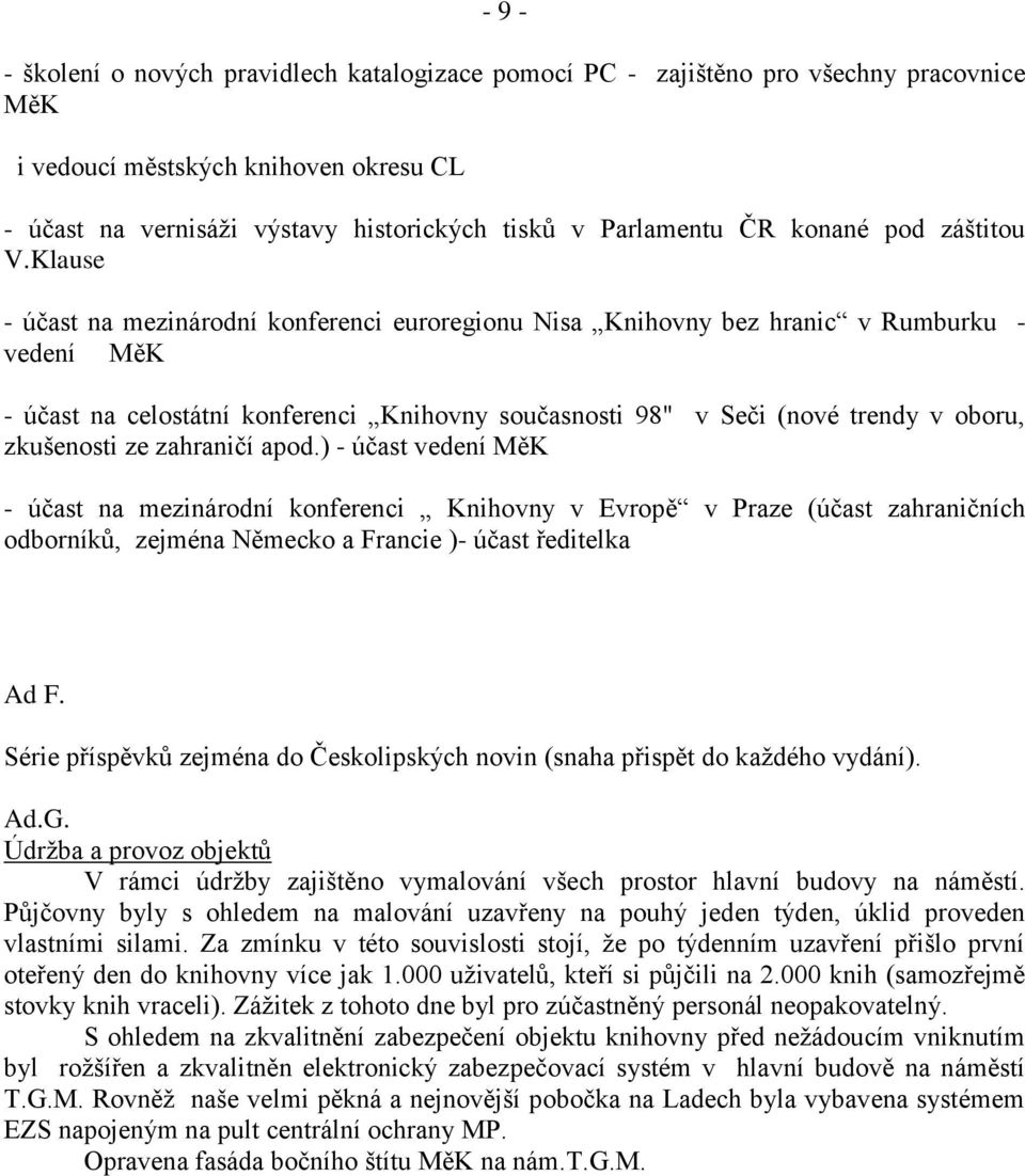 Klause - účast na mezinárodní konferenci euroregionu Nisa Knihovny bez hranic v Rumburku - vedení MěK - účast na celostátní konferenci Knihovny současnosti 98" v Seči (nové trendy v oboru, zkušenosti