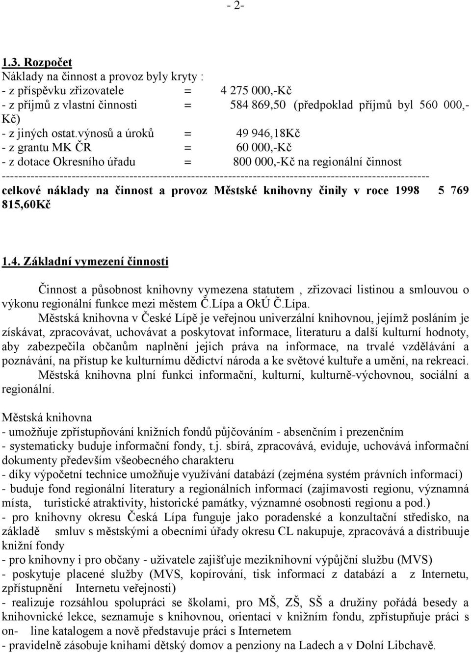 -------------------------------------------------------------------------------------------------------- celkové náklady na činnost a provoz Městské knihovny činily v roce 1998 5 769 815,60Kč 1.4.