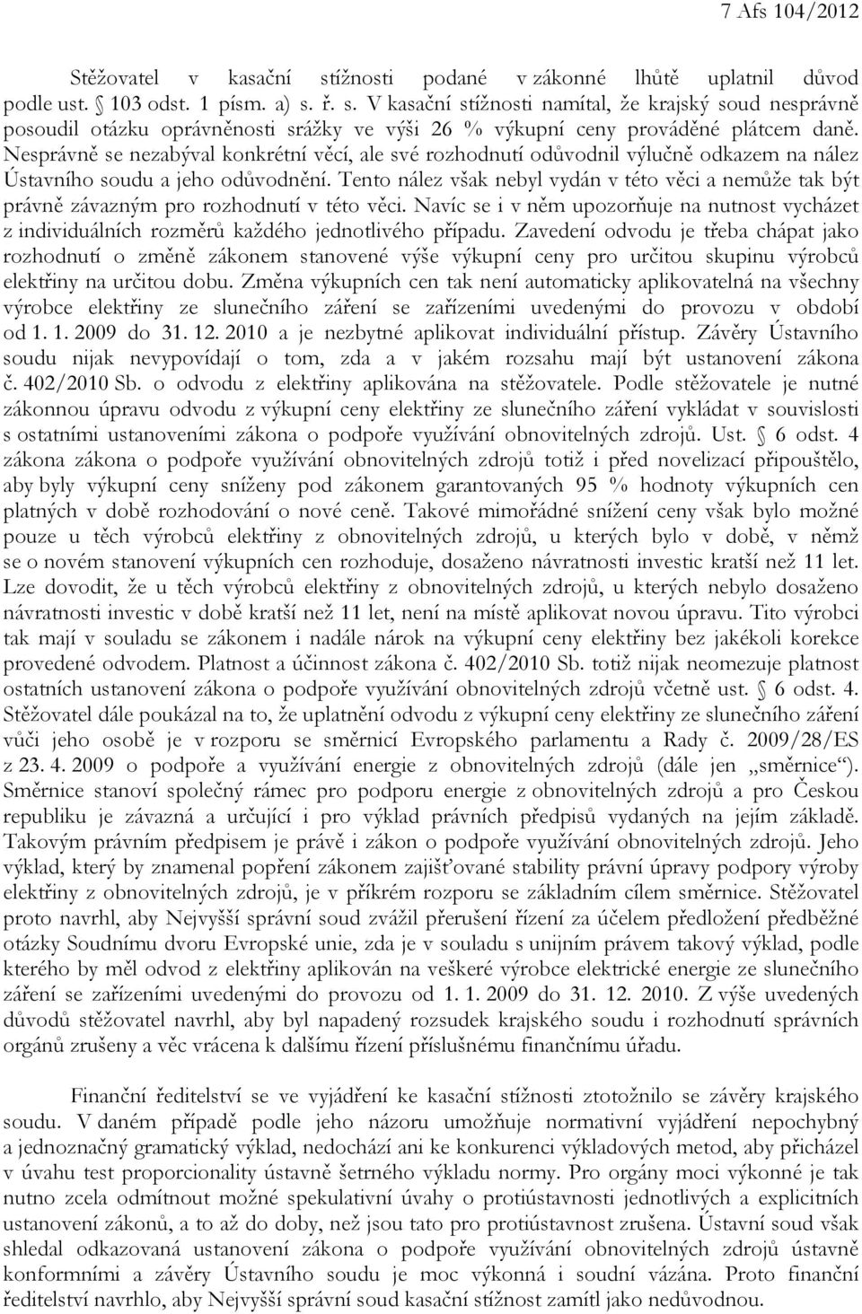 Tento nález však nebyl vydán v této věci a nemůže tak být právně závazným pro rozhodnutí v této věci.