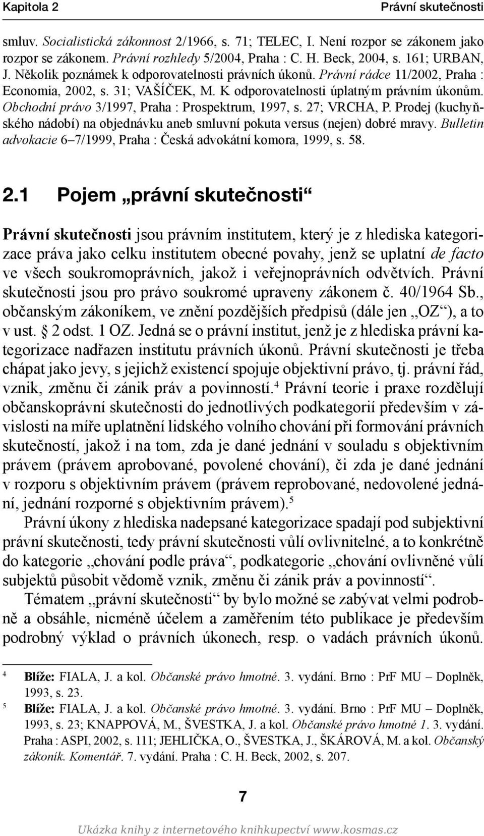 Obchodní právo 3/1997, Praha : Prospektrum, 1997, s. 27; VRCHA, P. Prodej (kuchyňského nádobí) na objednávku aneb smluvní pokuta versus (nejen) dobré mravy.