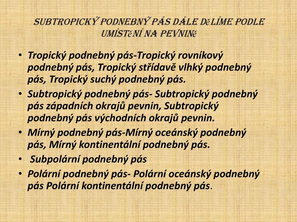 Subtropický podnebný pás- Subtropický podnebný pás západních okrajů pevnin, Subtropický podnebný pás východních okrajů pevnin.