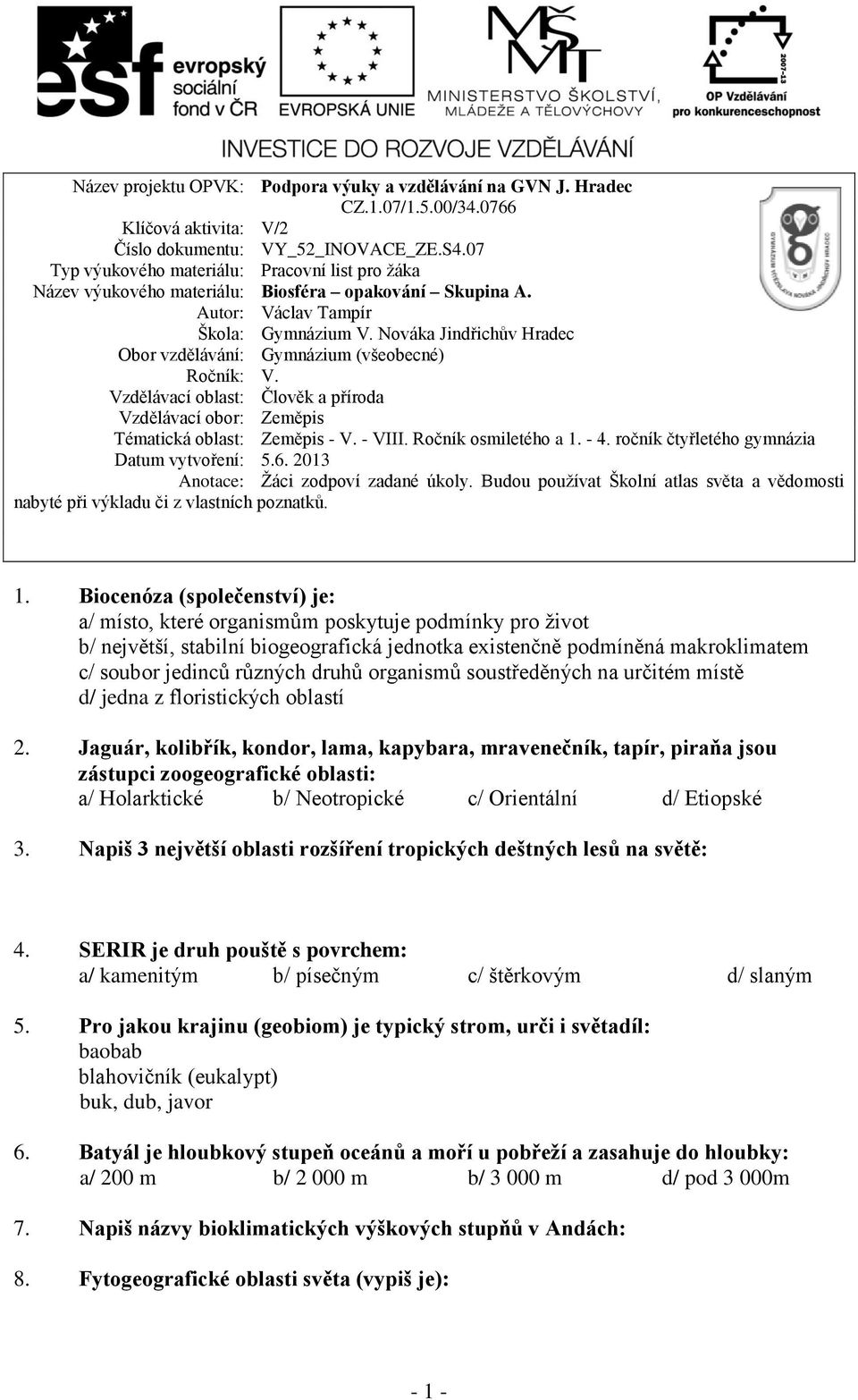 Nováka Jindřichův Hradec Obor vzdělávání: Gymnázium (všeobecné) Ročník: V. Vzdělávací oblast: Člověk a příroda Vzdělávací obor: Zeměpis Tématická oblast: Zeměpis - V. - VIII. Ročník osmiletého a 1.