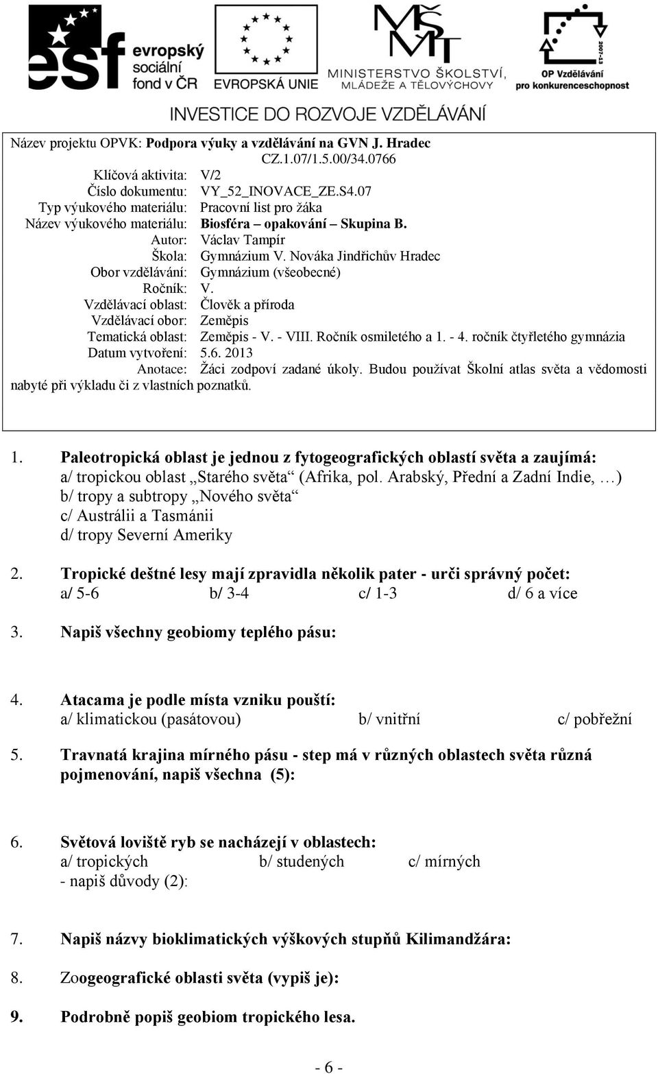 Nováka Jindřichův Hradec Obor vzdělávání: Gymnázium (všeobecné) Ročník: V. Vzdělávací oblast: Člověk a příroda Vzdělávací obor: Zeměpis Tematická oblast: Zeměpis - V. - VIII. Ročník osmiletého a 1.