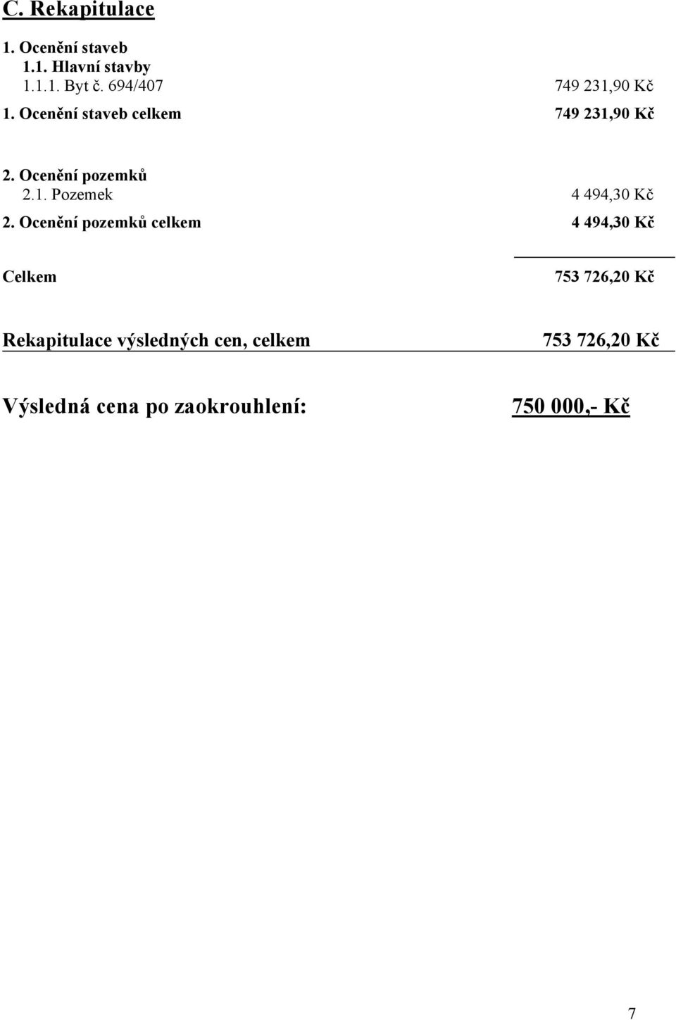 1. Pozemek 4 494,30 Kč 2.