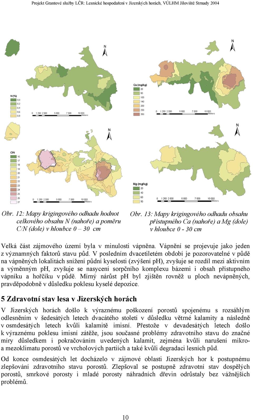 Vápnění se projevuje jako jeden z významných faktorů stavu půd.