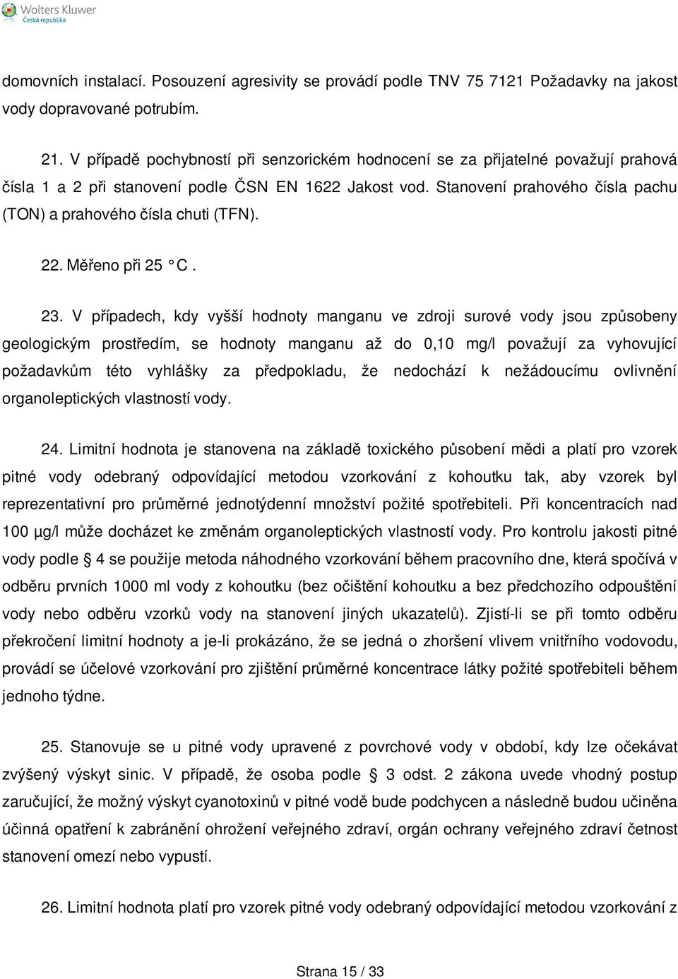 Stanovení prahového čísla pachu (TON) a prahového čísla chuti (TFN). 22. Měřeno při 25 C. 23.