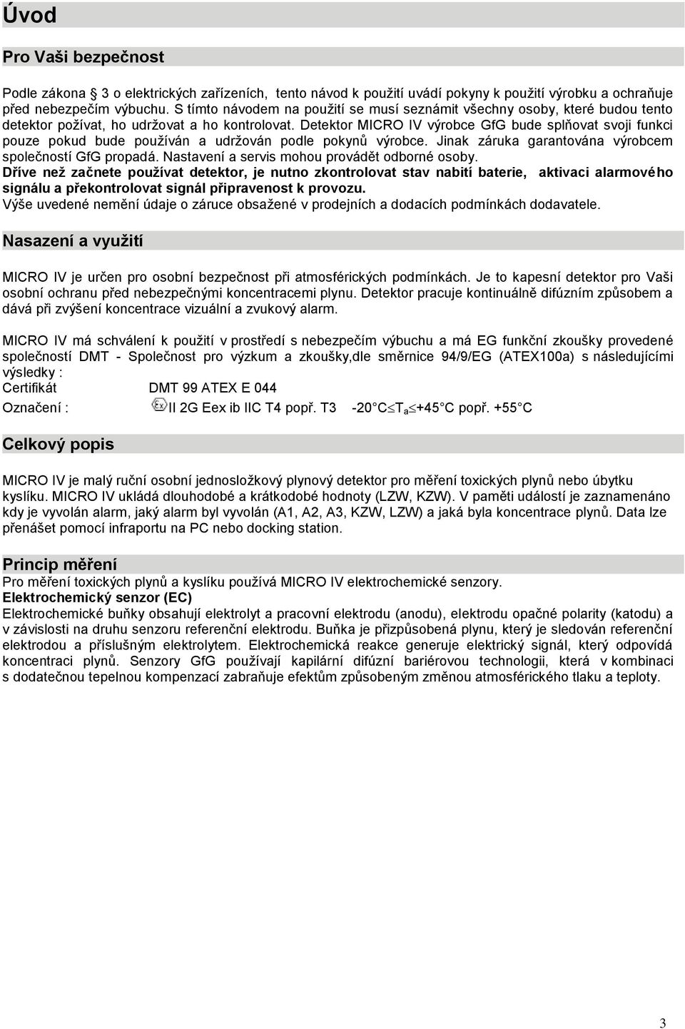Detektor MICRO IV výrobce GfG bude splňovat svoji funkci pouze pokud bude používán a udržován podle pokynů výrobce. Jinak záruka garantována výrobcem společností GfG propadá.
