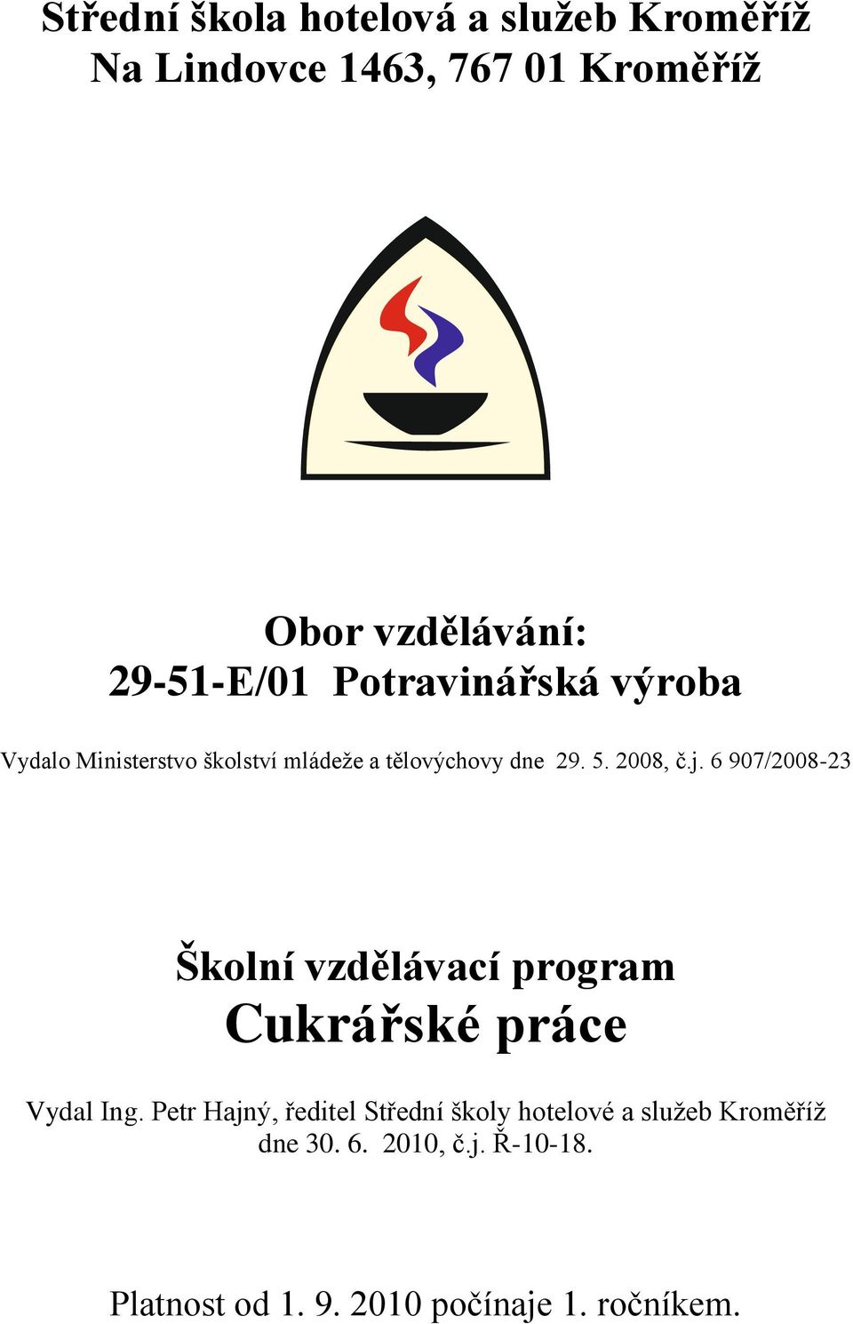 2008, č.j. 6 907/2008-23 Školní vzdělávací program Cukrářské práce Vydal Ing.