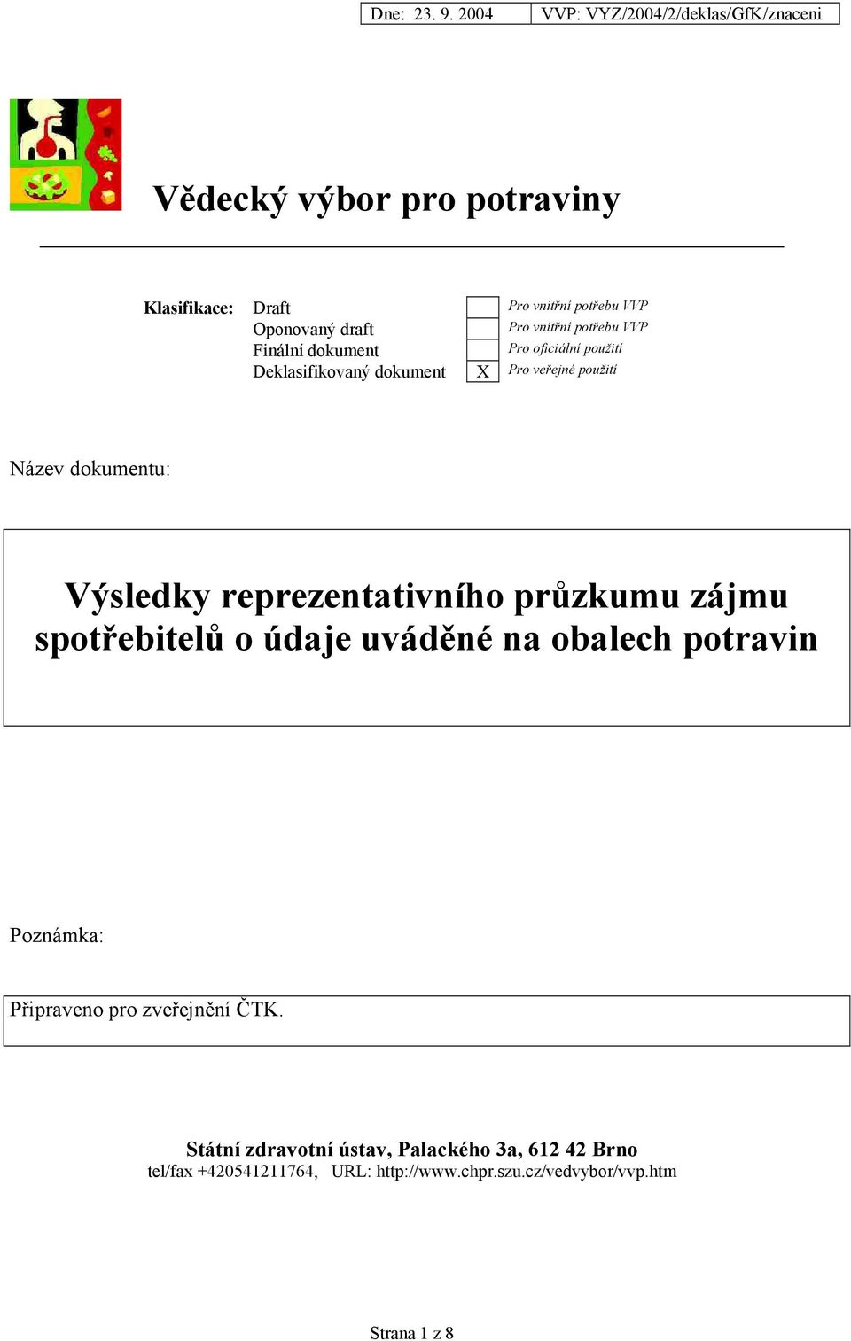 reprezentativního průzkumu zájmu spotřebitelů o údaje uváděné na obalech potravin Poznámka: Připraveno pro zveřejnění