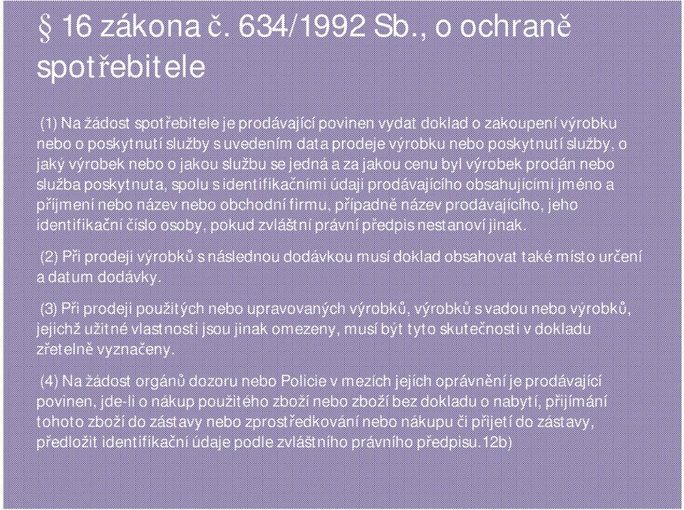 nebo o jakou službu se jedná a za jakou cenu byl výrobek prodán nebo služba poskytnuta, spolu s identifikačními údaji prodávajícího obsahujícími jméno a příjmenínebo název nebo obchodnífirmu,