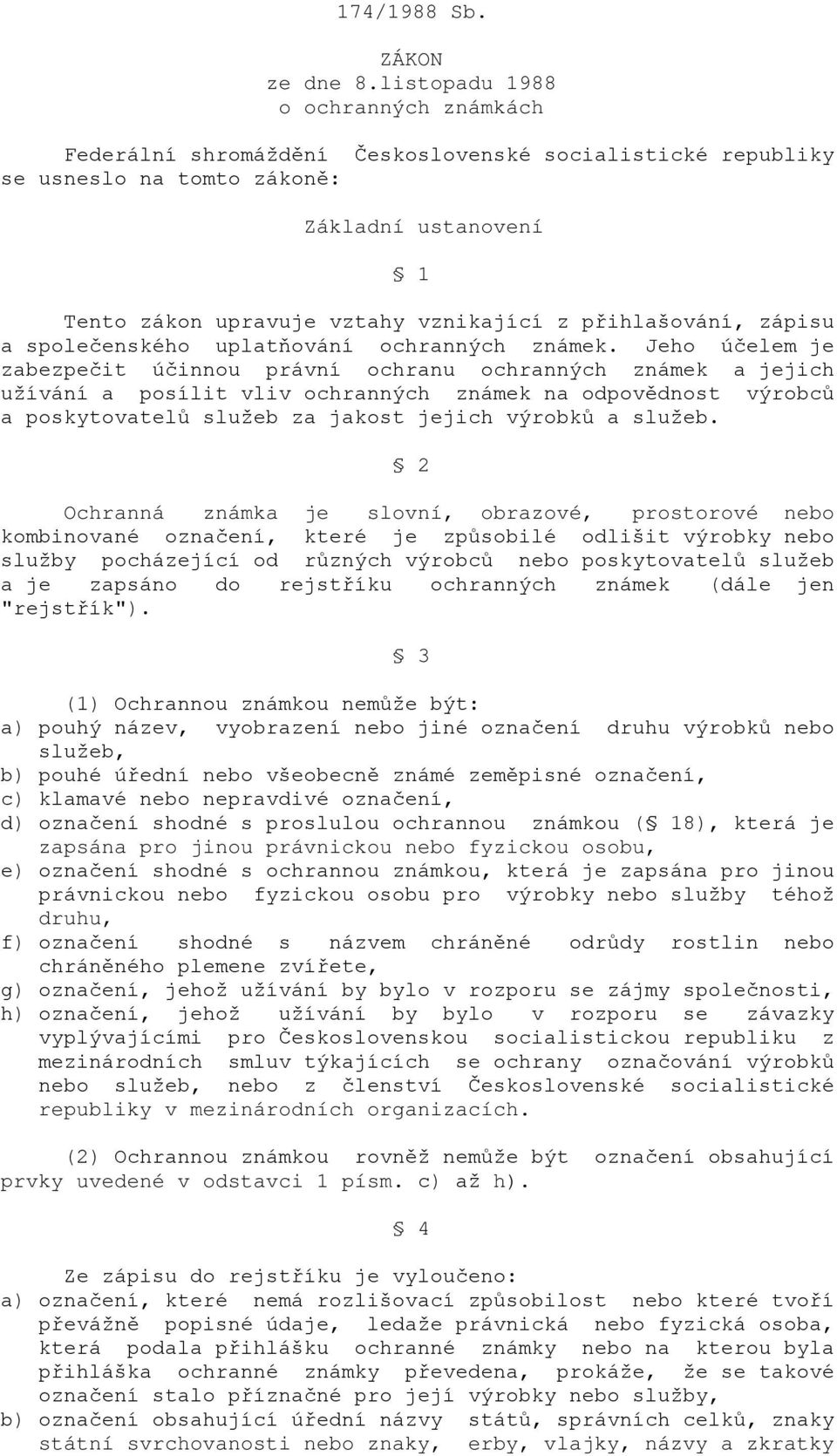 přihlašování, zápisu a společenského uplatňování ochranných známek.