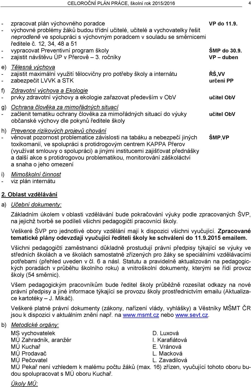 12, 34, 48 a 51 - vypracovat Preventivní program školy ŠMP do 30.9. - zajistit návštěvu ÚP v Přerově 3.