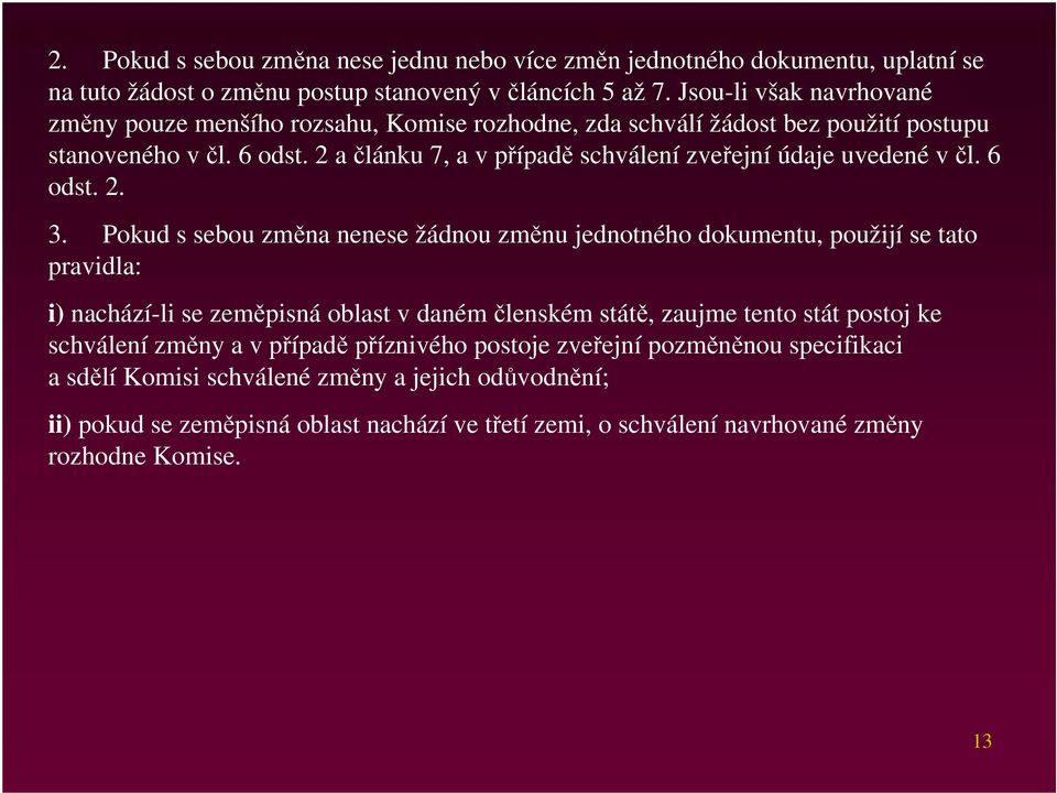 2 a článku 7, a v případě schválení zveřejní údaje uvedené v čl. 6 odst. 2. 3.