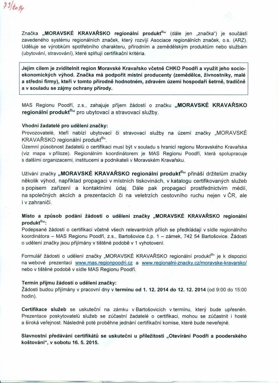 Jejím cílem je zviditelnit region Moravské Kravařsko včetně CHKO Poodří a využít jeho socioekonomických výhod.