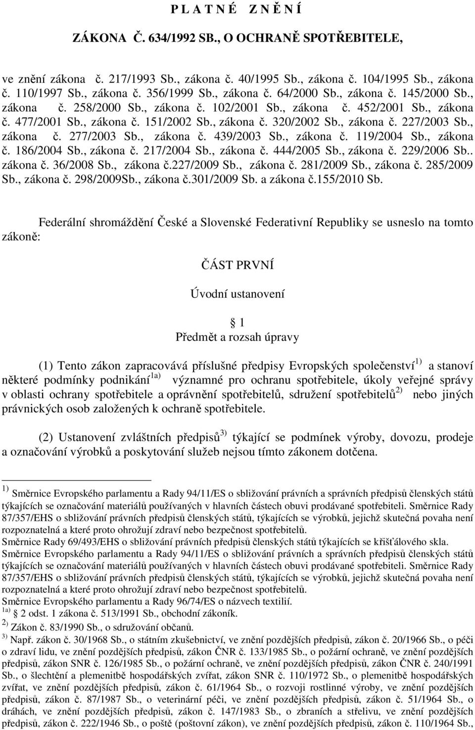 , zákona č. 227/2003 Sb., zákona č. 277/2003 Sb., zákona č. 439/2003 Sb., zákona č. 119/2004 Sb., zákona č. 186/2004 Sb., zákona č. 217/2004 Sb., zákona č. 444/2005 Sb., zákona č. 229/2006 Sb.