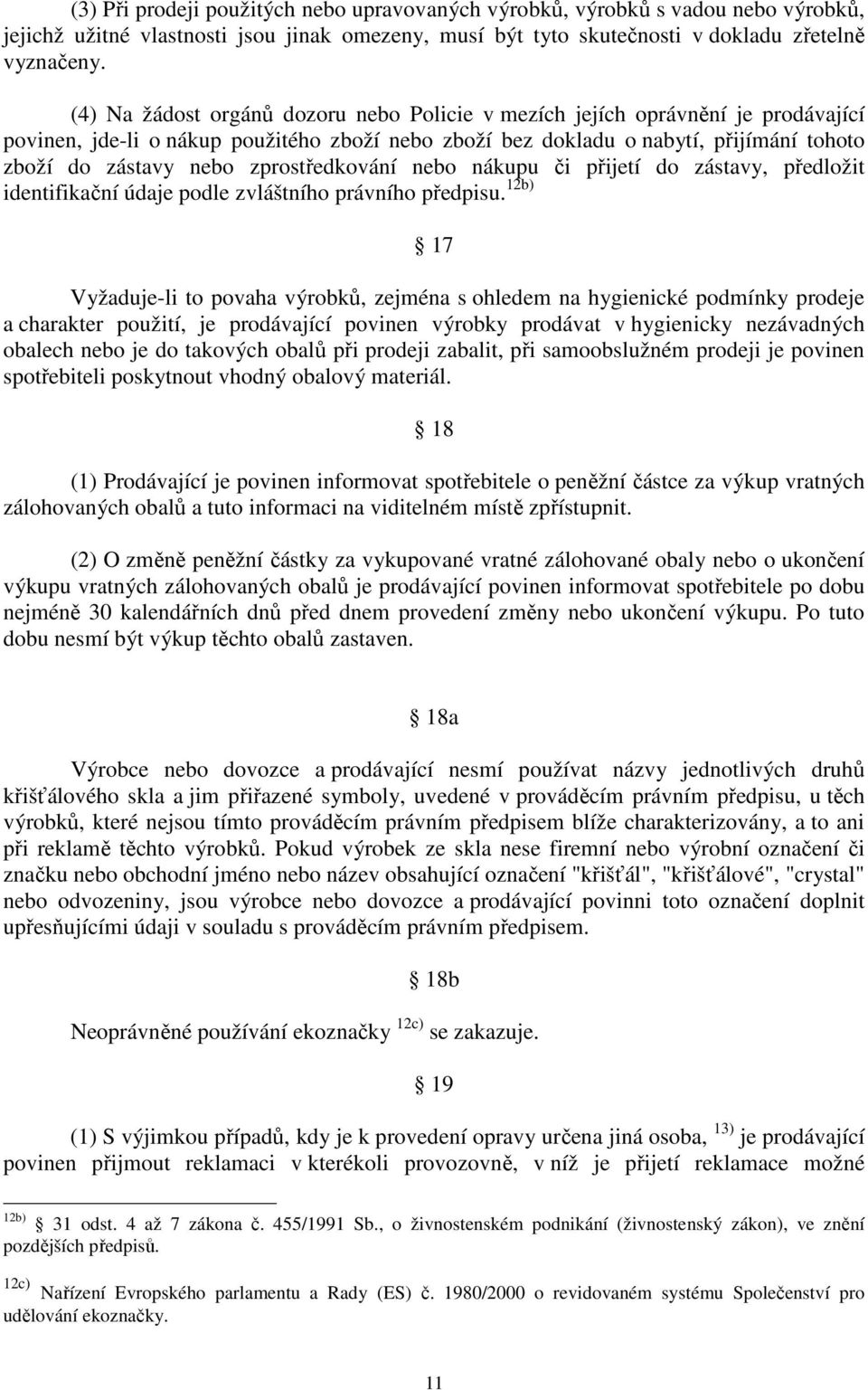 zprostředkování nebo nákupu či přijetí do zástavy, předložit identifikační údaje podle zvláštního právního předpisu.