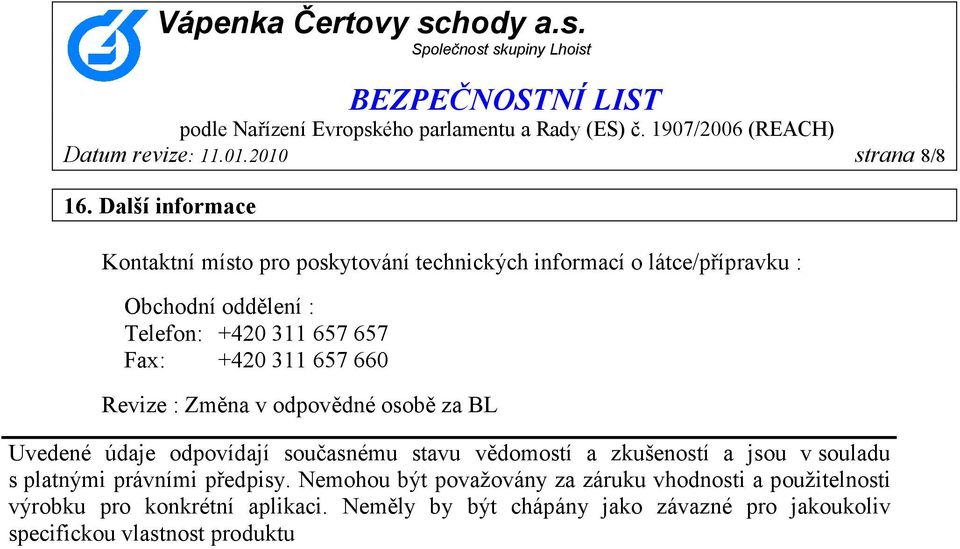 657 657 Fax: +420 311 657 660 Revize : Změna v odpovědné osobě za BL Uvedené údaje odpovídají současnému stavu vědomostí a