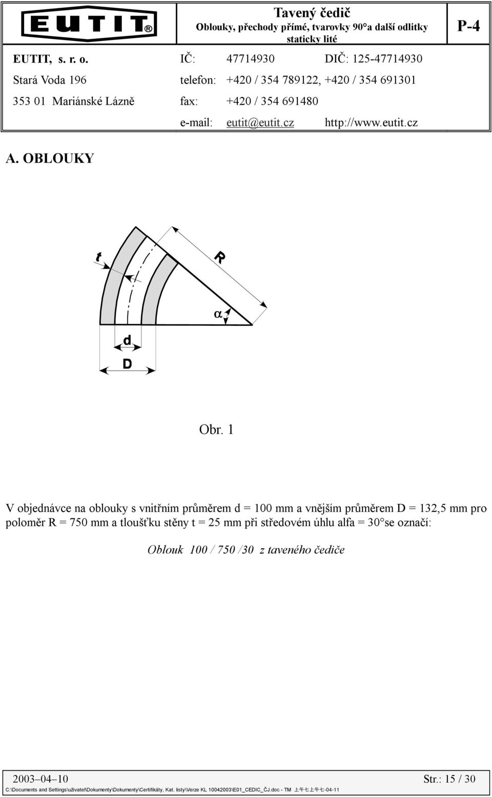 1 V objednávce na oblouky s vnitřním průměrem d = 100 mm a vnějším průměrem D =