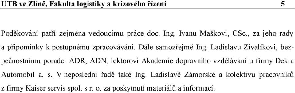 Ladislavu Zívalíkovi, bezpečnostnímu poradci ADR, ADN, lektorovi Akademie dopravního vzdělávání u firmy Dekra