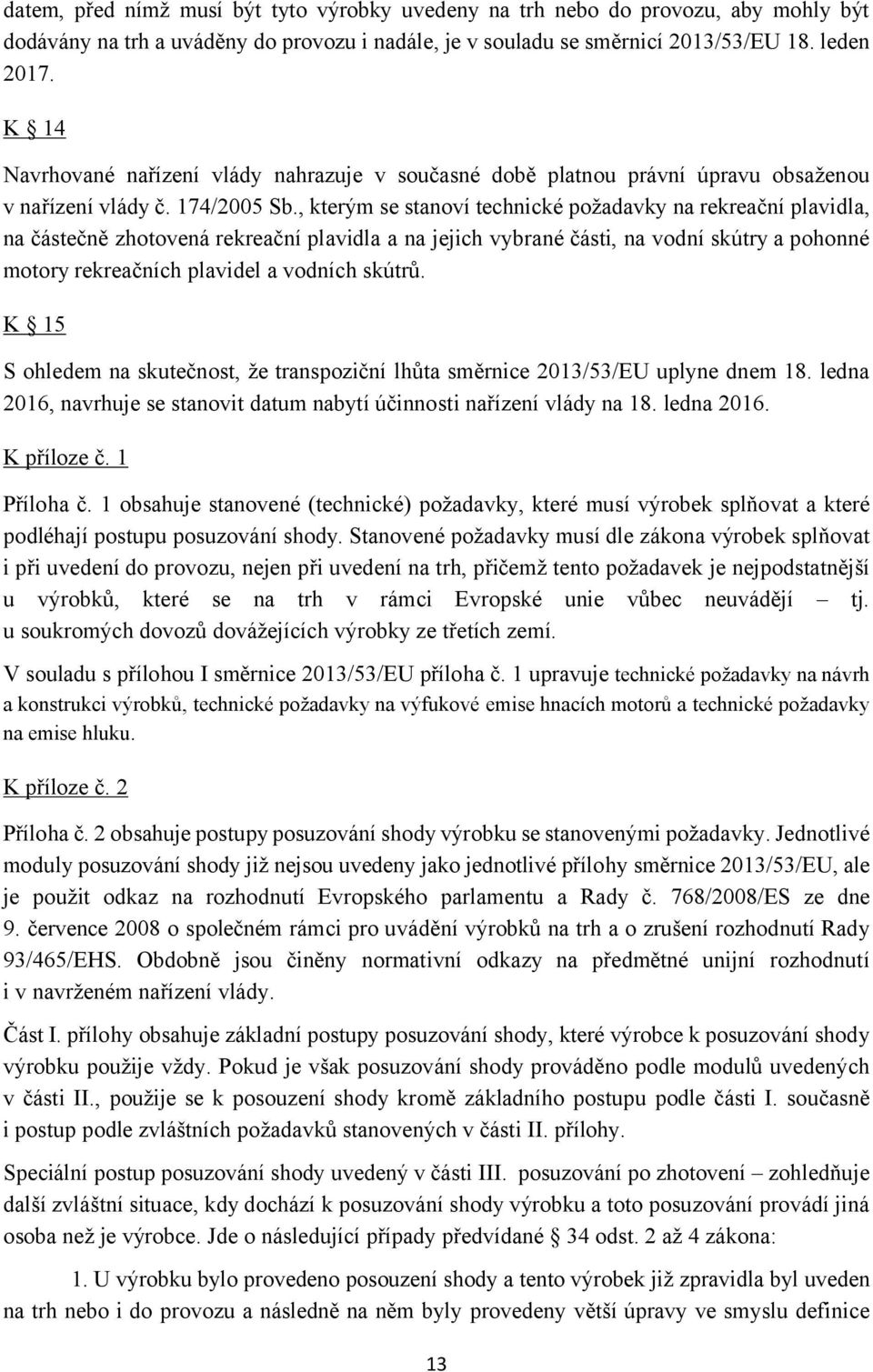 , kterým se stanoví technické požadavky na rekreační plavidla, na částečně zhotovená rekreační plavidla a na jejich vybrané části, na vodní skútry a pohonné motory rekreačních plavidel a vodních