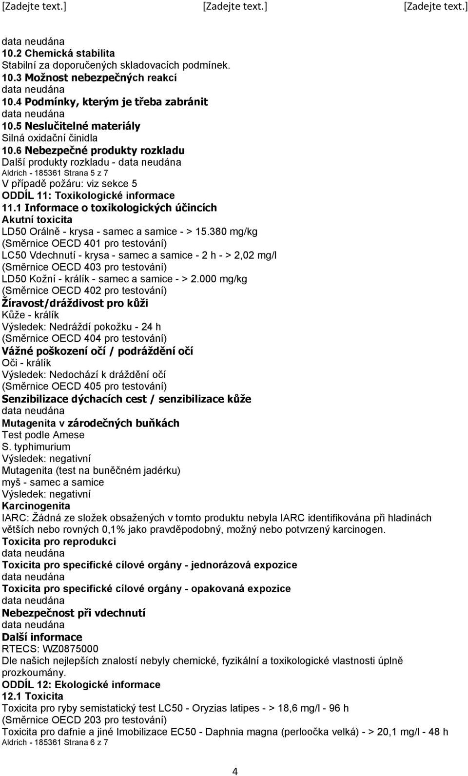 1 Informace o toxikologických účincích Akutní toxicita LD50 Orálně - krysa - samec a samice - > 15.