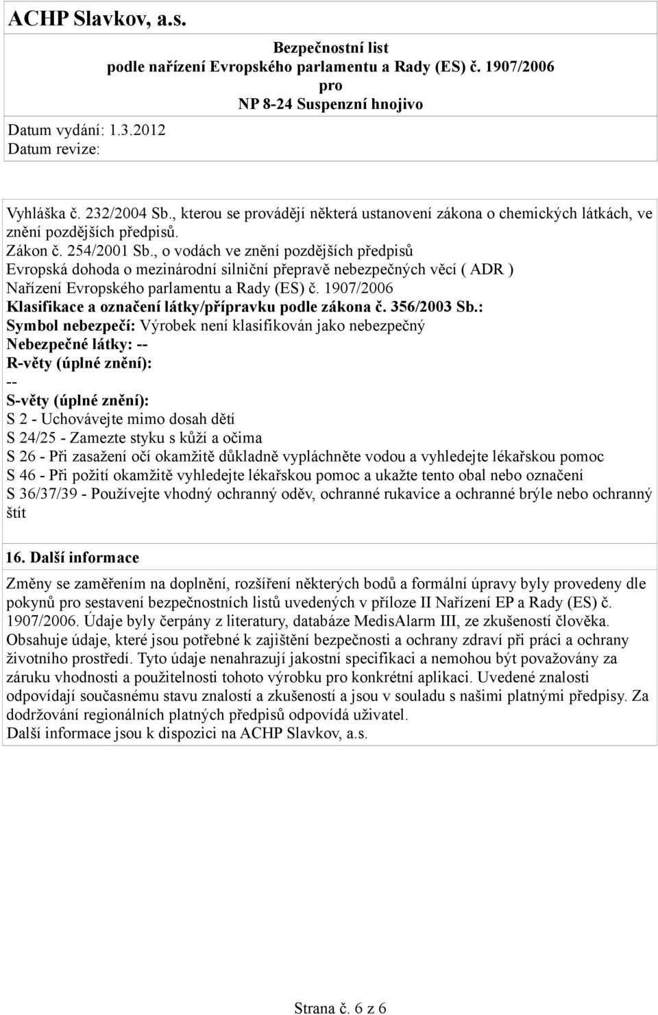 1907/2006 Klasifikace a označení látky/přípravku podle zákona č. 356/2003 Sb.