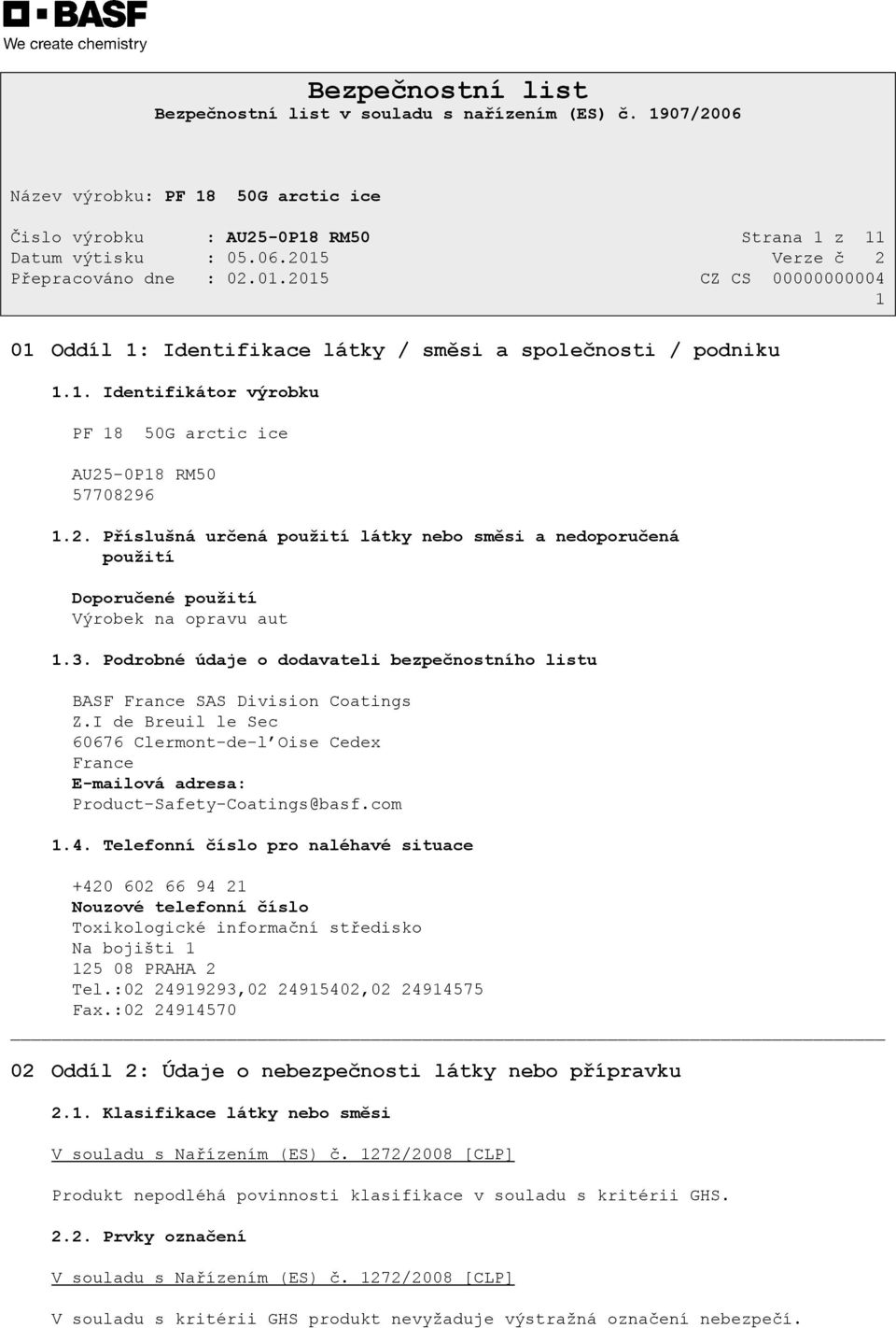 Telefonní číslo pro naléhavé situace +420 602 66 94 21 Nouzové telefonní číslo Toxikologické informační středisko Na bojišti 1 125 08 PRAHA 2 Tel.:02 24919293,02 24915402,02 24914575 Fax.