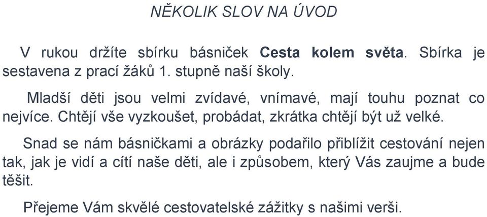 Chtějí vše vyzkoušet, probádat, zkrátka chtějí být už velké.