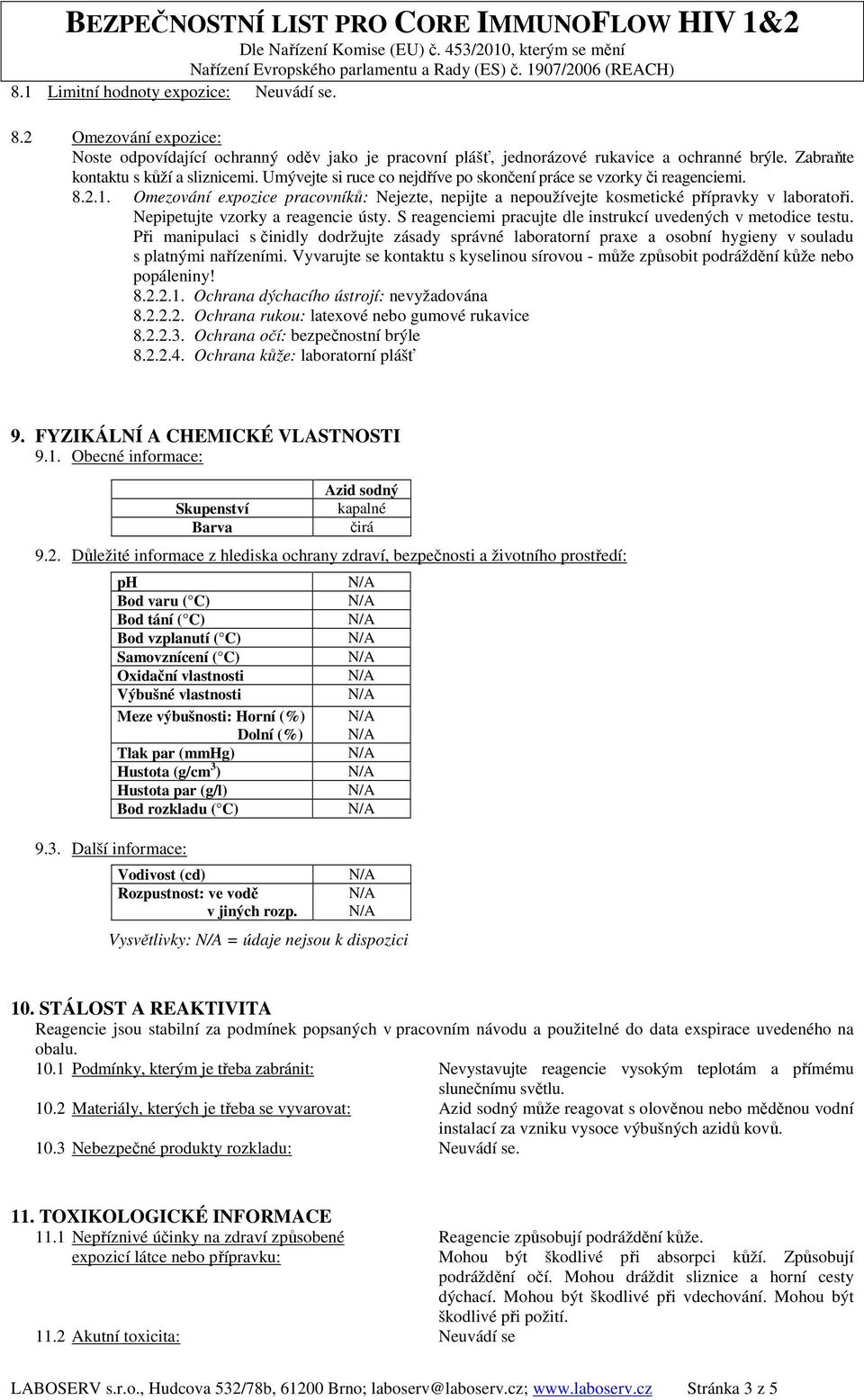 Nepipetujte vzorky a reagencie ústy. S reagenciemi pracujte dle instrukcí uvedených v metodice testu.