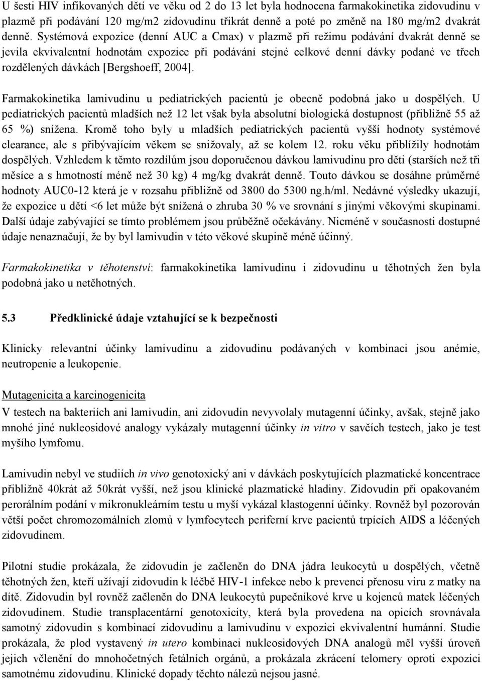 [Bergshoeff, 2004]. Farmakokinetika lamivudinu u pediatrických pacientů je obecně podobná jako u dospělých.