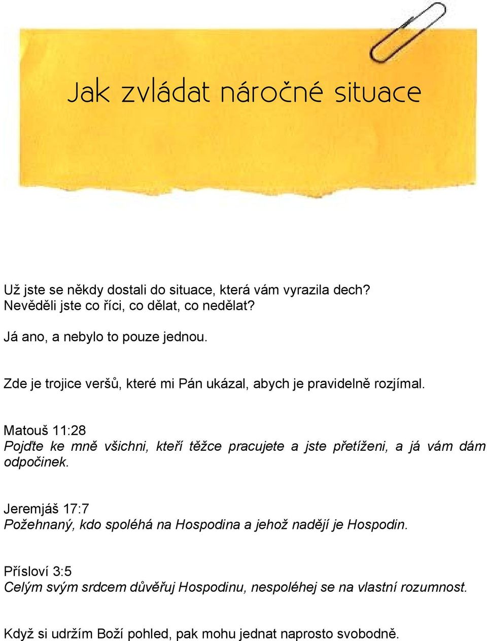 Matouš 11:28 Pojďte ke mně všichni, kteří těžce pracujete a jste přetíženi, a já vám dám odpočinek.