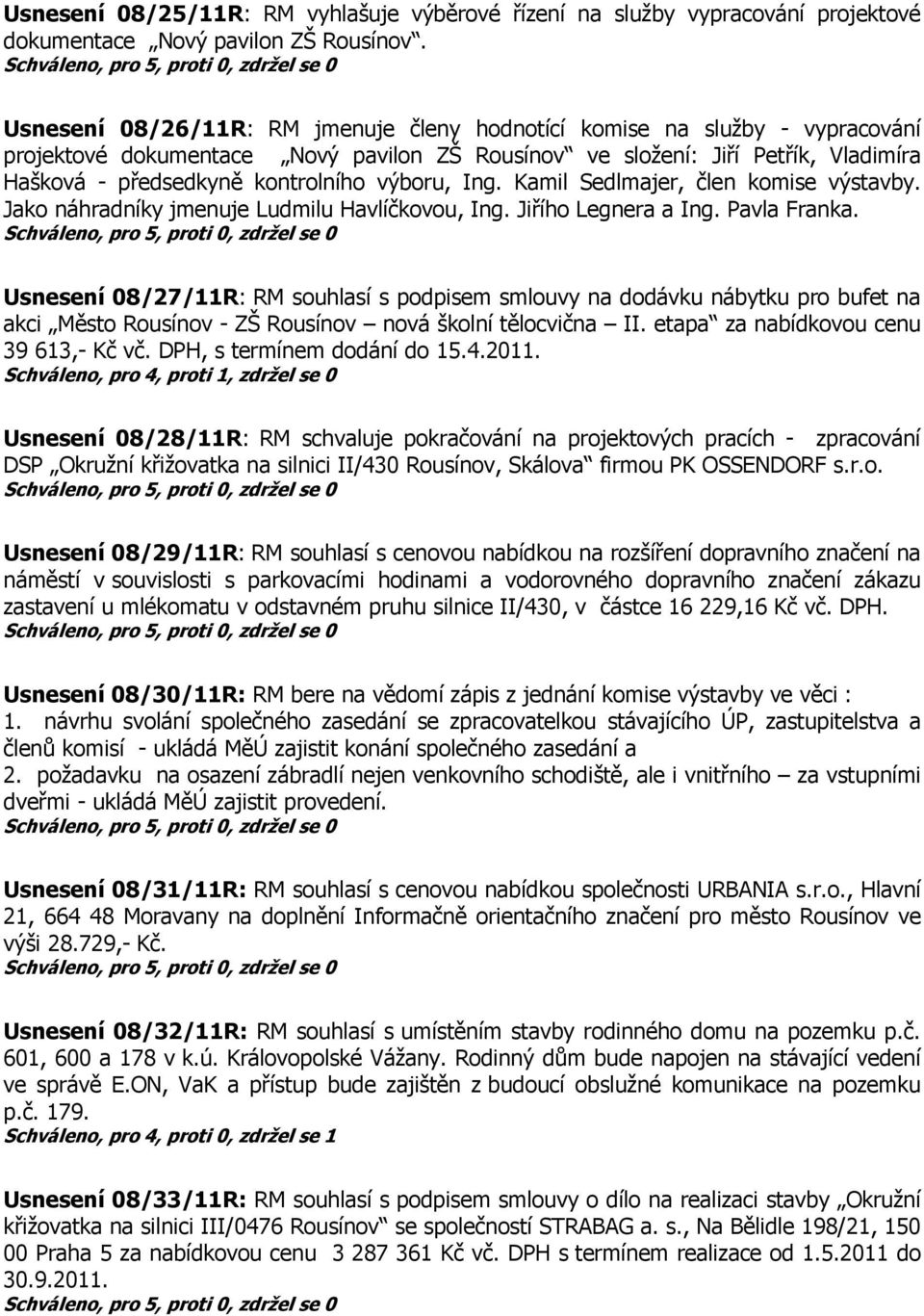 výboru, Ing. Kamil Sedlmajer, člen komise výstavby. Jako náhradníky jmenuje Ludmilu Havlíčkovou, Ing. Jiřího Legnera a Ing. Pavla Franka.