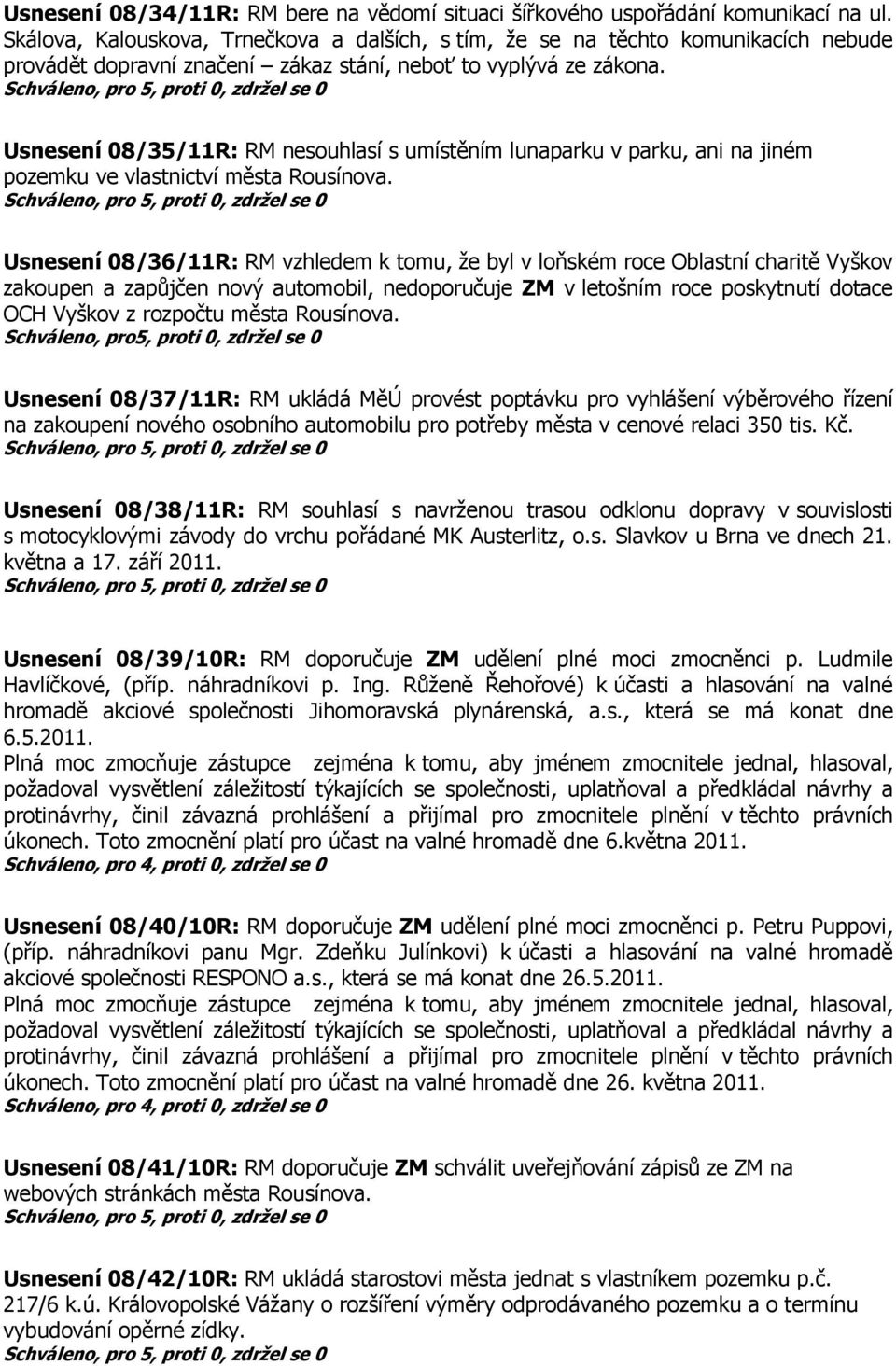 Usnesení 08/35/11R: RM nesouhlasí s umístěním lunaparku v parku, ani na jiném pozemku ve vlastnictví města Rousínova.