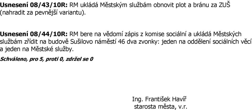 Usnesení 08/44/10R: RM bere na vědomí zápis z komise sociální a ukládá Městských