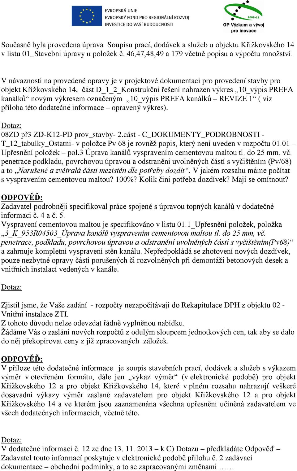 označeným 10_výpis PREFA kanálků REVIZE 1 ( viz příloha této dodatečné informace opravený výkres). 08ZD př3 ZD-K12-PD prov_stavby- 2.