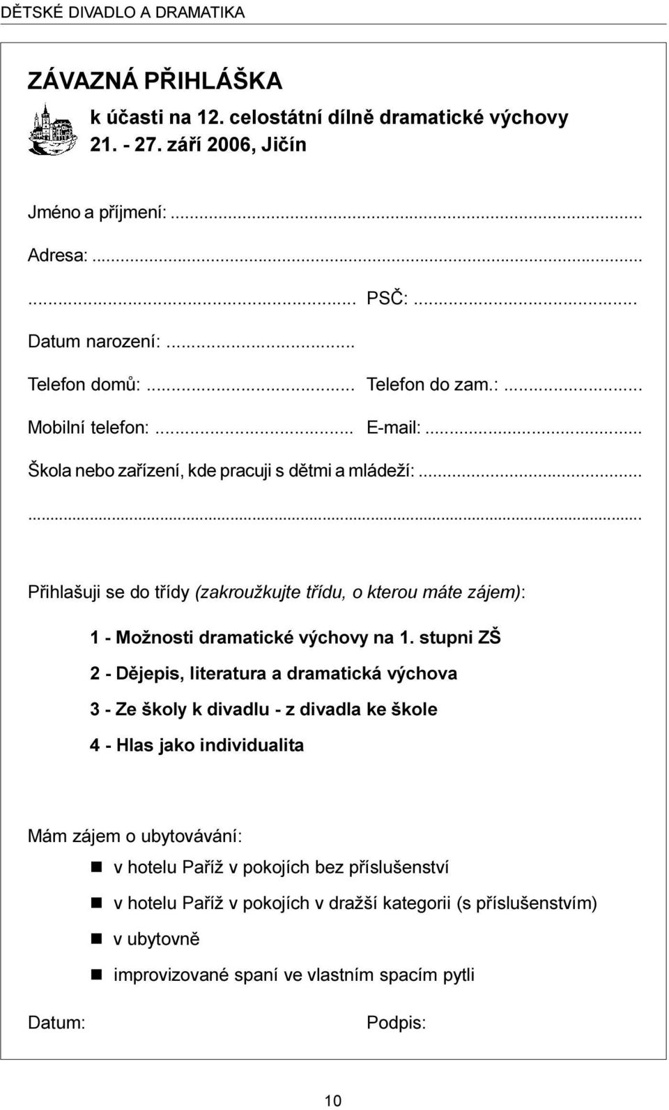 ..... Pøihlašuji se do tøídy (zakroužkujte tøídu, o kterou máte zájem): 1 - Možnosti dramatické výchovy na 1.