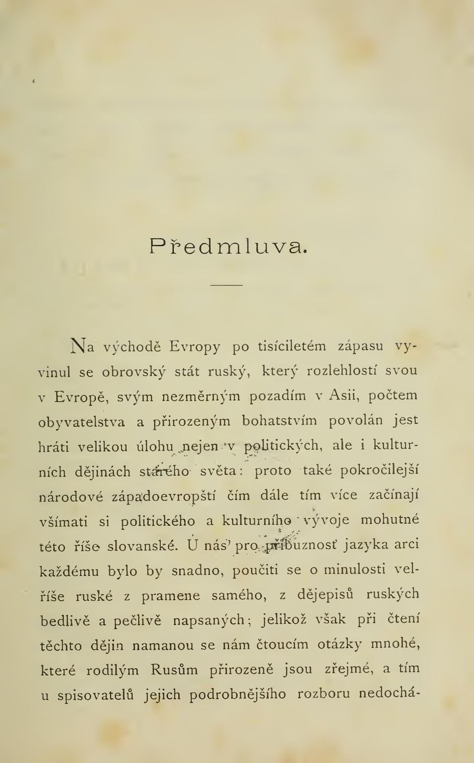 jest hráti velikou úlohu,nejen v politických, ale i kulturních djinách starého svta : proto také pokroilejší národové západoevropští ím dále tím více zaínají " všímati si politického a