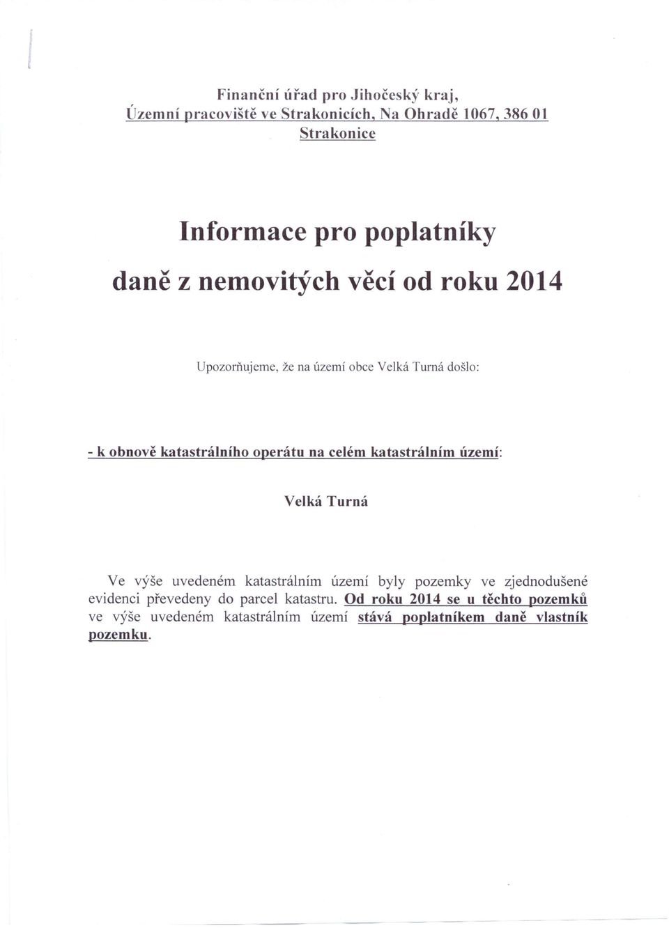 operátu na celém katastrálním území: Velká Turná Ve vyse uvedeném katastrálním území byly pozemky ve zjednodušené evidenci