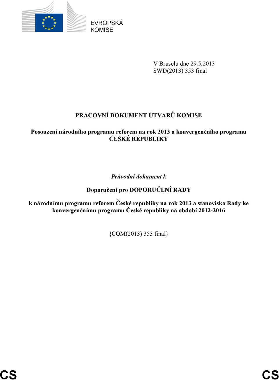 rok 2013 a konvergenčního programu ČESKÉ REPUBLIKY Průvodní dokument k Doporučení pro DOPORUČENÍ