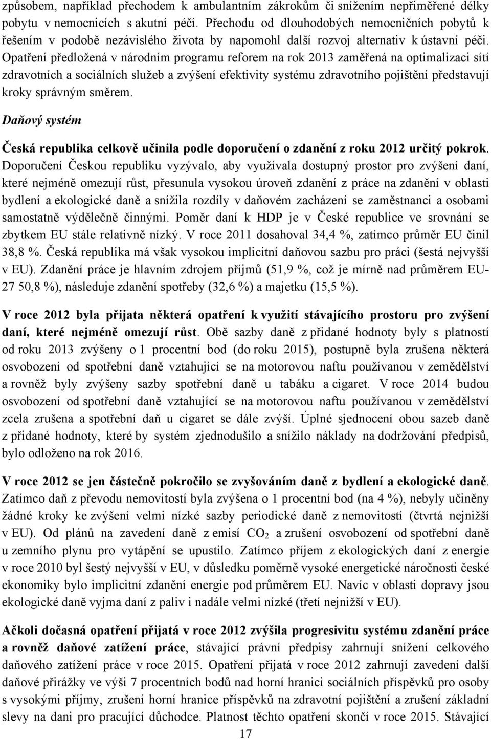 Opatření předložená v národním programu reforem na rok 2013 zaměřená na optimalizaci sítí zdravotních a sociálních služeb a zvýšení efektivity systému zdravotního pojištění představují kroky správným