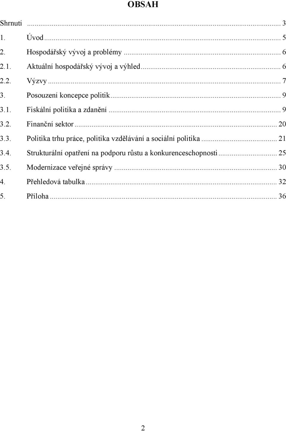 .. 21 3.4. Strukturální opatření na podporu růstu a konkurenceschopnosti... 25 3.5. Modernizace veřejné správy.