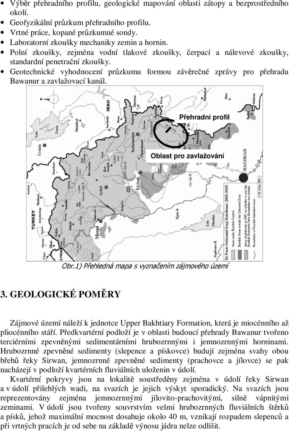 Geotechnické vyhodnocení průzkumu formou závěrečné zprávy pro přehradu Bawanur a zavlažovací kanál. Přehradní profil Oblast pro zavlažování Obr.1) Přehledná mapa s vyznačením zájmového území 3.