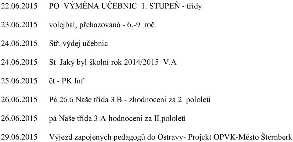 06.2015 Pá 26.6.Naše třída 3.B - zhodnocení za 2. pololetí 26.06.2015 pá Naše třída 3.