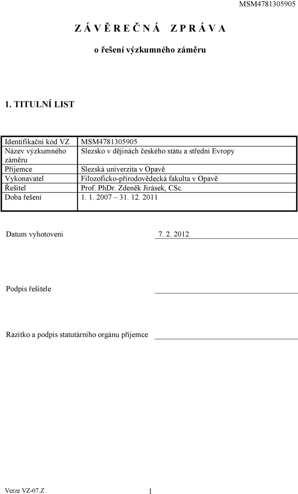 Evropy záměru Příjemce Slezská univerzita v Opavě Vykonavatel Filozoficko-přírodovědecká fakulta v Opavě Řešitel